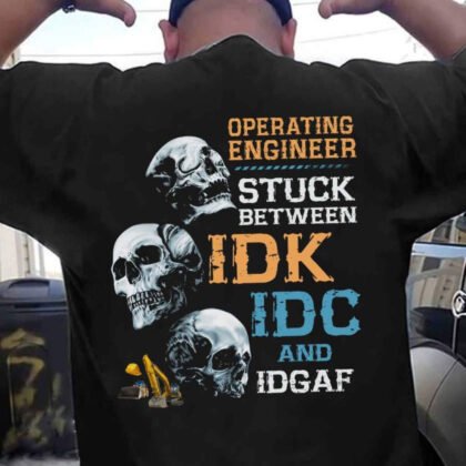 Stuck Between IDK IDC IDGAF - Operating Engineer Skull