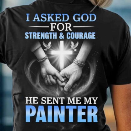 Painter Strength & Courage Apparel - Inspirational Painter